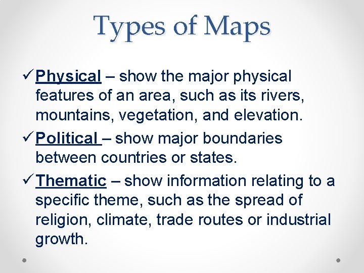Types of Maps ü Physical – show the major physical features of an area,