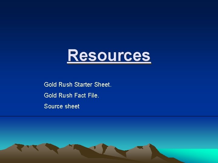Resources Gold Rush Starter Sheet. Gold Rush Fact File. Source sheet 