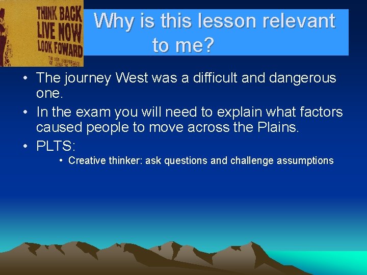 Why is this lesson relevant to me? • The journey West was a difficult