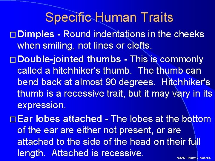 Specific Human Traits � Dimples - Round indentations in the cheeks when smiling, not