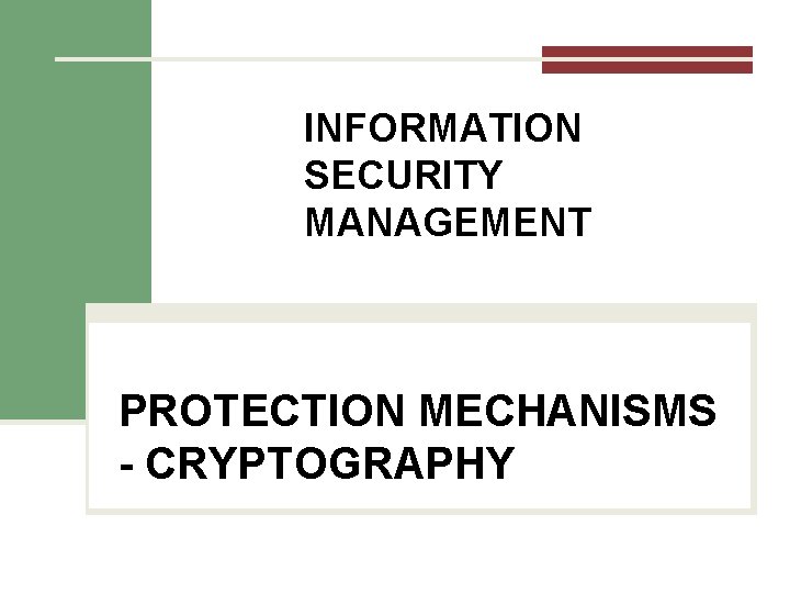 INFORMATION SECURITY MANAGEMENT PROTECTION MECHANISMS - CRYPTOGRAPHY 