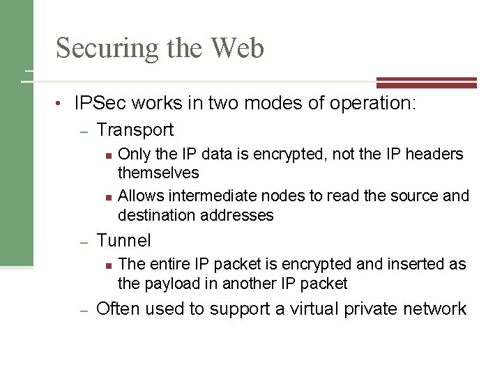 Securing the Web • IPSec works in two modes of operation: – Transport n