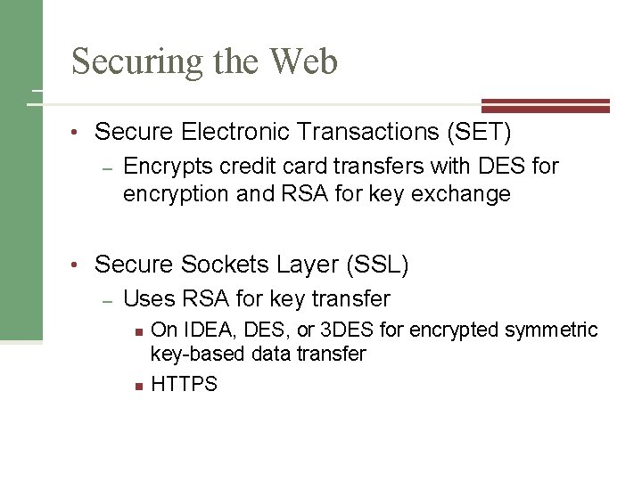 Securing the Web • Secure Electronic Transactions (SET) – Encrypts credit card transfers with
