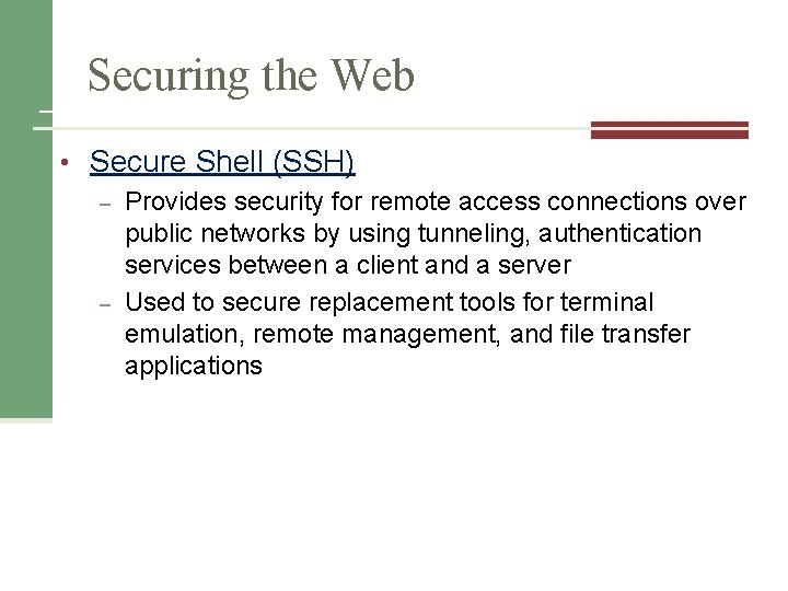 Securing the Web • Secure Shell (SSH) – – Provides security for remote access