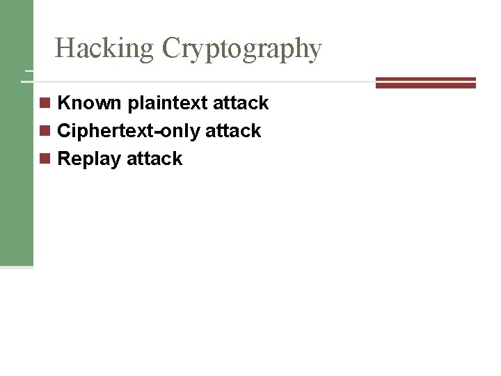 Hacking Cryptography n Known plaintext attack n Ciphertext-only attack n Replay attack 
