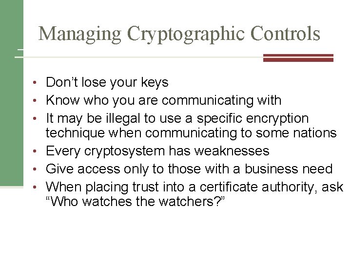 Managing Cryptographic Controls • Don’t lose your keys • Know who you are communicating