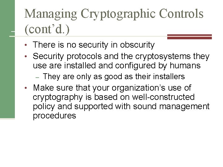 Managing Cryptographic Controls (cont’d. ) • There is no security in obscurity • Security