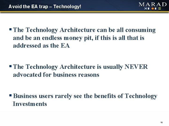 Avoid the EA trap – Technology! § The Technology Architecture can be all consuming Avoid the EA trap – Technology! § The Technology Architecture can be all consuming