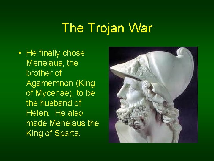 The Trojan War • He finally chose Menelaus, the brother of Agamemnon (King of