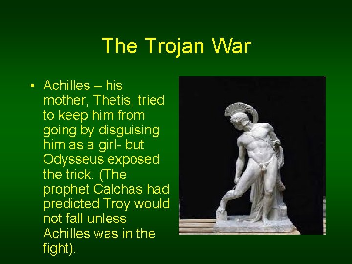 The Trojan War • Achilles – his mother, Thetis, tried to keep him from