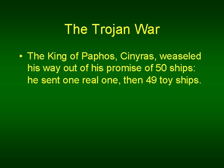 The Trojan War • The King of Paphos, Cinyras, weaseled his way out of