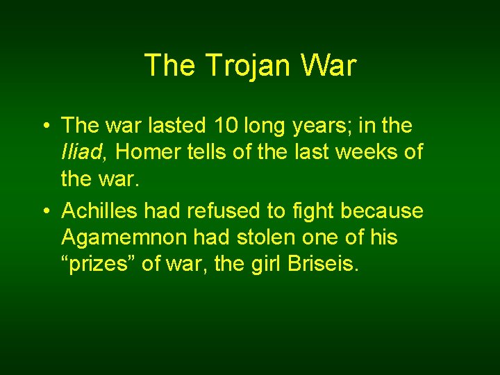 The Trojan War • The war lasted 10 long years; in the Iliad, Homer