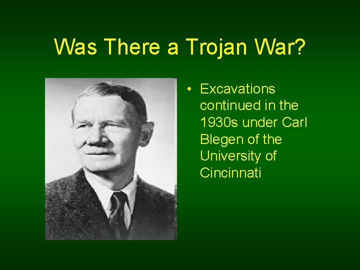 Was There a Trojan War? • Excavations continued in the 1930 s under Carl
