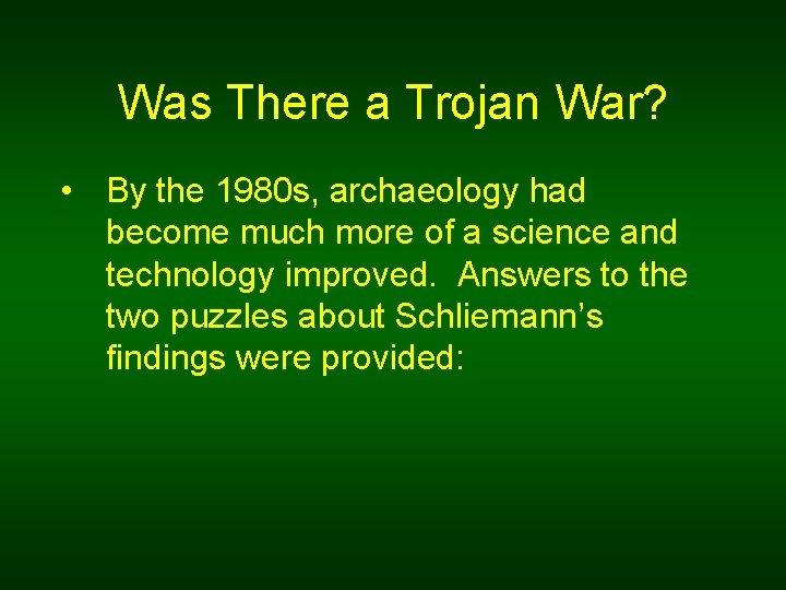 Was There a Trojan War? • By the 1980 s, archaeology had become much