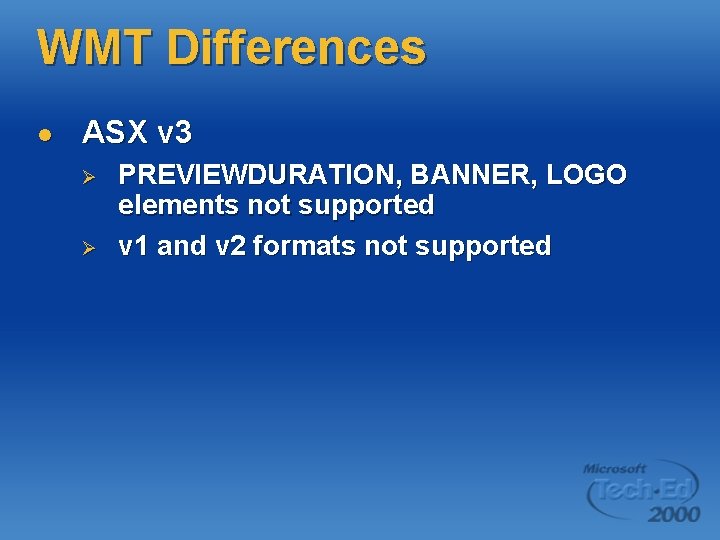 WMT Differences l ASX v 3 Ø Ø PREVIEWDURATION, BANNER, LOGO elements not supported WMT Differences l ASX v 3 Ø Ø PREVIEWDURATION, BANNER, LOGO elements not supported