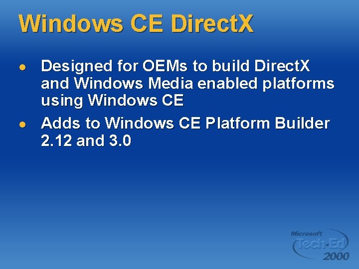 Windows CE Direct. X l l Designed for OEMs to build Direct. X and Windows CE Direct. X l l Designed for OEMs to build Direct. X and