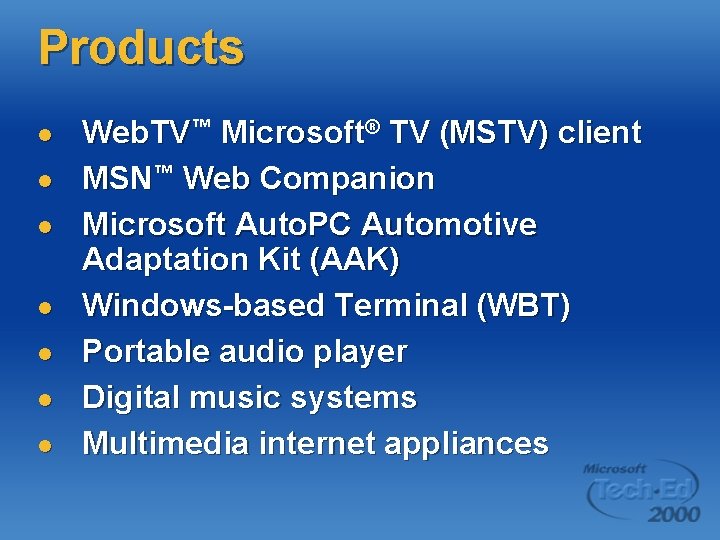 Products l l l l Web. TV™ Microsoft® TV (MSTV) client MSN™ Web Companion Products l l l l Web. TV™ Microsoft® TV (MSTV) client MSN™ Web Companion