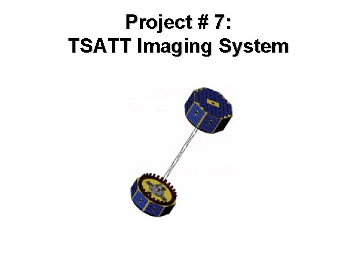 Project # 7: TSATT Imaging System 