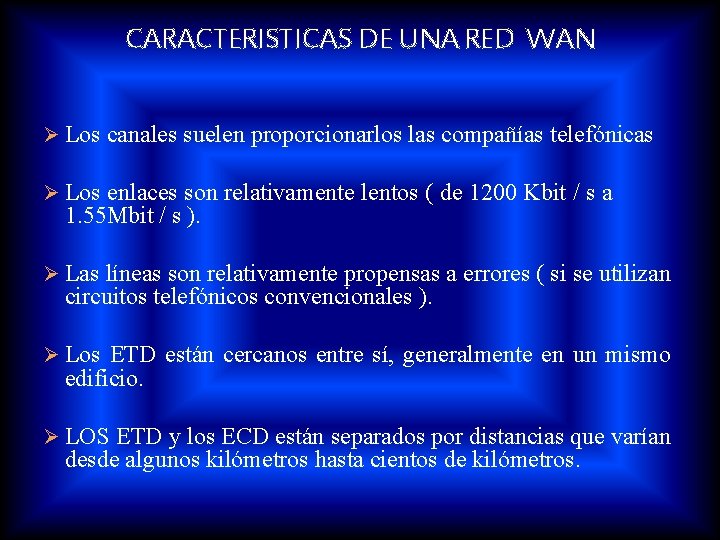 CARACTERISTICAS DE UNA RED WAN Ø Los canales suelen proporcionarlos las compañías telefónicas Ø