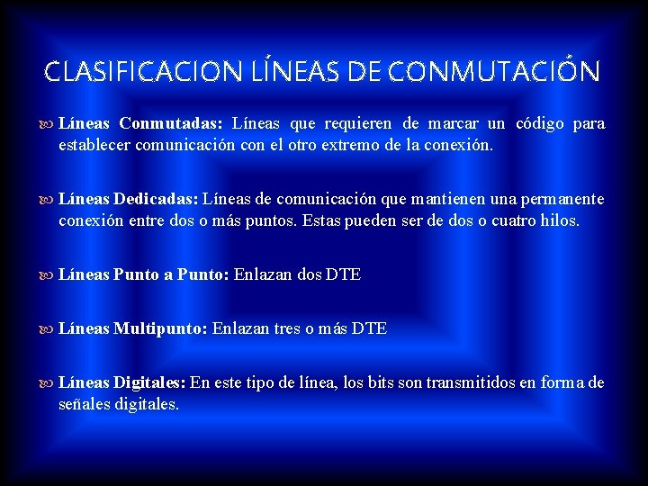 CLASIFICACION LÍNEAS DE CONMUTACIÓN Líneas Conmutadas: Líneas que requieren de marcar un código para