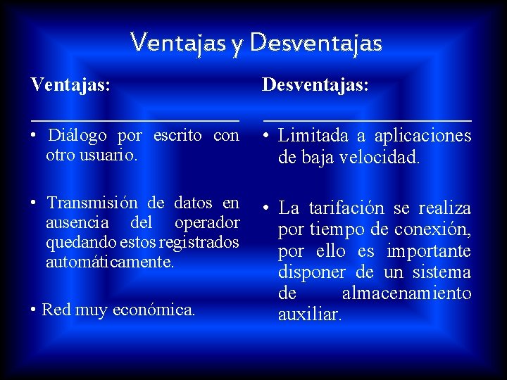 Ventajas y Desventajas Ventajas: Desventajas: • Diálogo por escrito con otro usuario. • Limitada