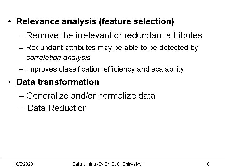  • Relevance analysis (feature selection) – Remove the irrelevant or redundant attributes –