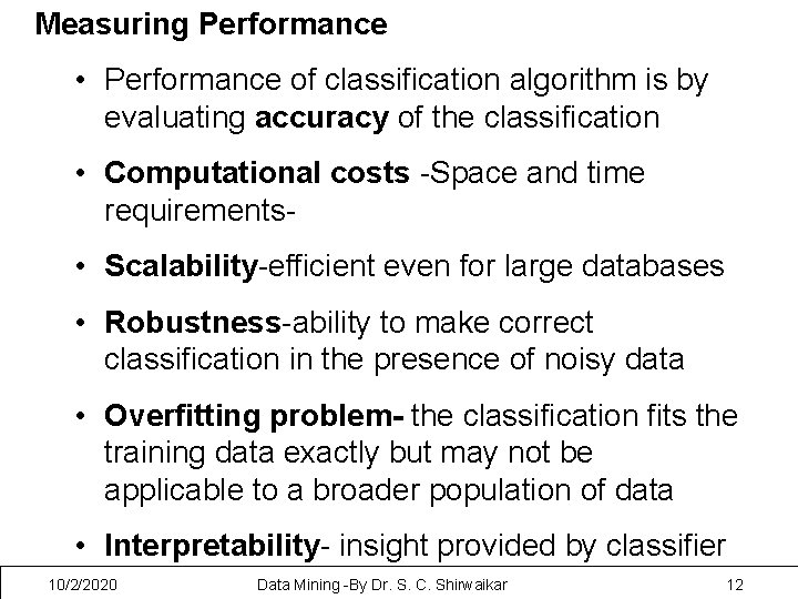 Measuring Performance • Performance of classification algorithm is by evaluating accuracy of the classification