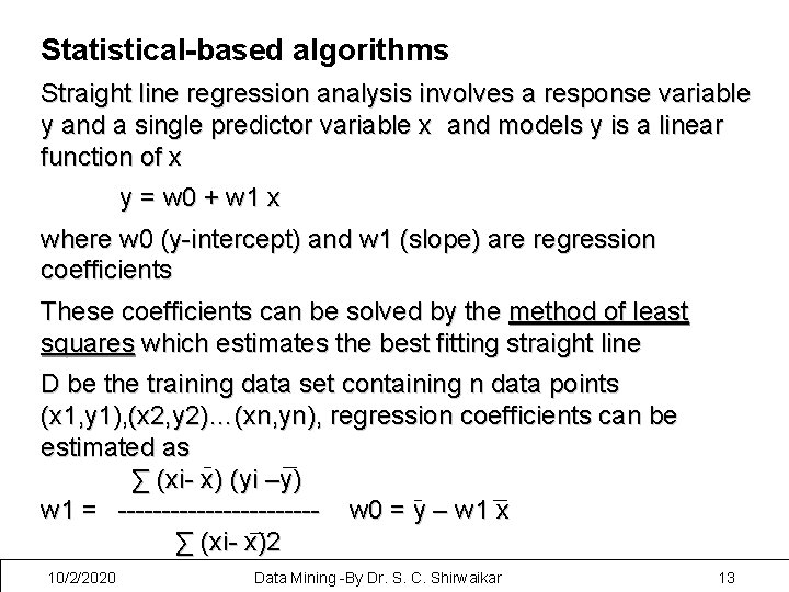 Statistical-based algorithms Straight line regression analysis involves a response variable y and a single