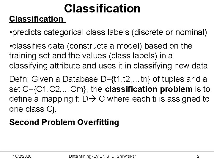 Classification • predicts categorical class labels (discrete or nominal) • classifies data (constructs a