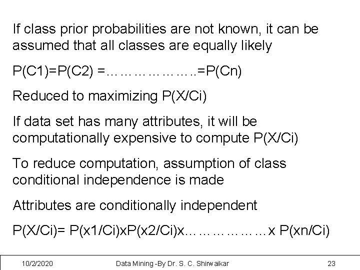 If class prior probabilities are not known, it can be assumed that all classes