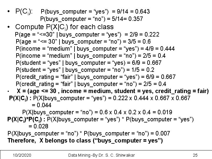  • P(Ci): P(buys_computer = “yes”) = 9/14 = 0. 643 P(buys_computer = “no”)