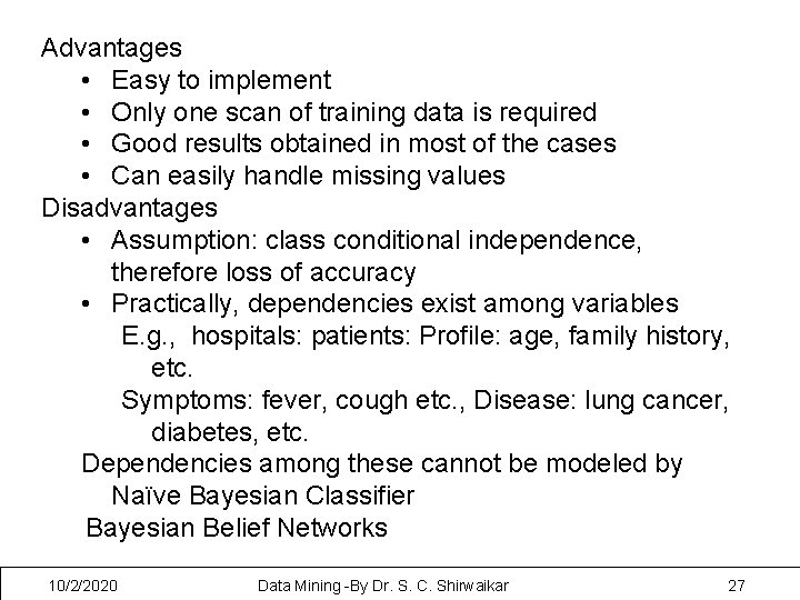 Advantages • Easy to implement • Only one scan of training data is required