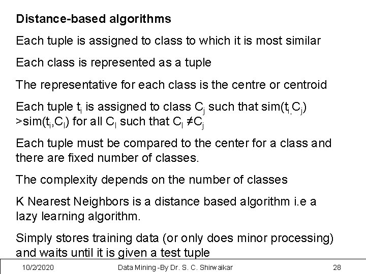 Distance-based algorithms Each tuple is assigned to class to which it is most similar