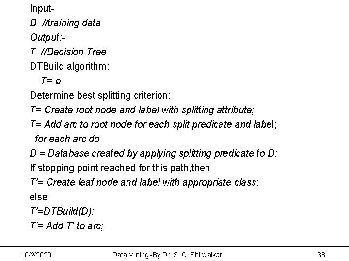 Input. D //training data Output: T //Decision Tree DTBuild algorithm: T= ø Determine best
