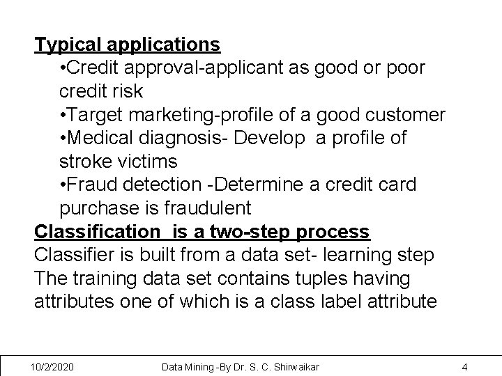 Typical applications • Credit approval-applicant as good or poor credit risk • Target marketing-profile