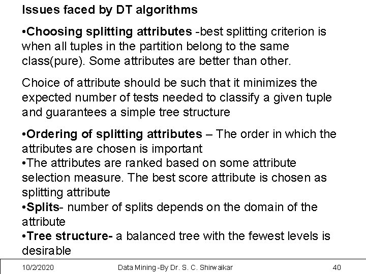 Issues faced by DT algorithms • Choosing splitting attributes -best splitting criterion is when