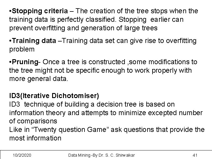  • Stopping criteria – The creation of the tree stops when the training