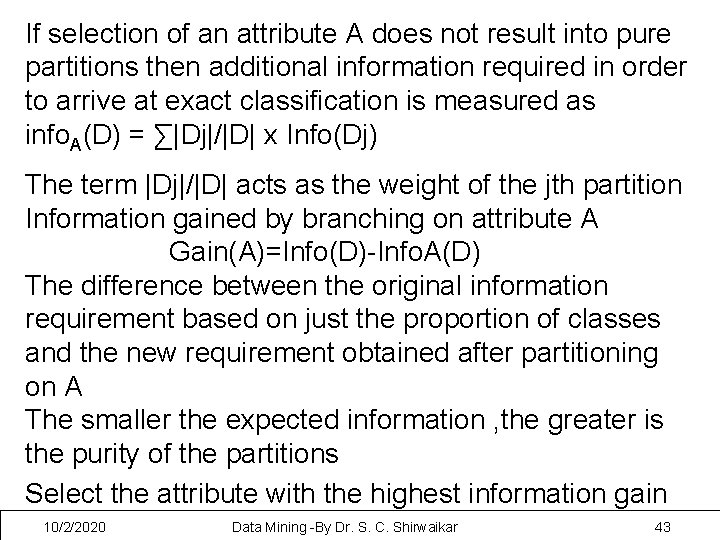 If selection of an attribute A does not result into pure partitions then additional