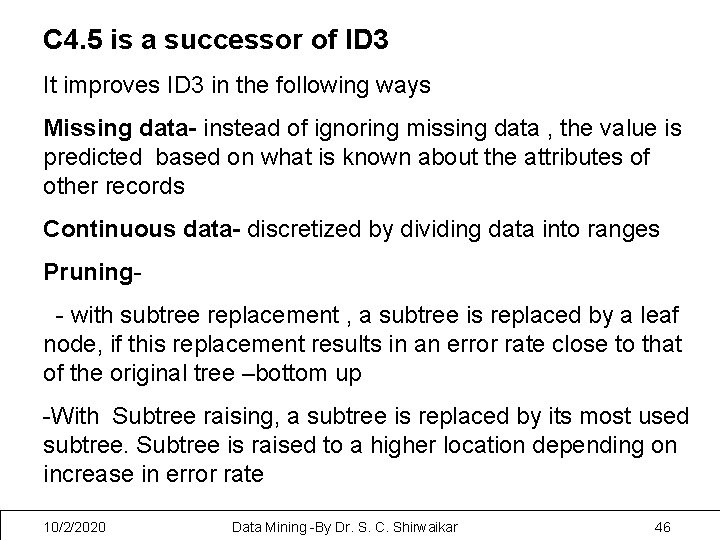 C 4. 5 is a successor of ID 3 It improves ID 3 in