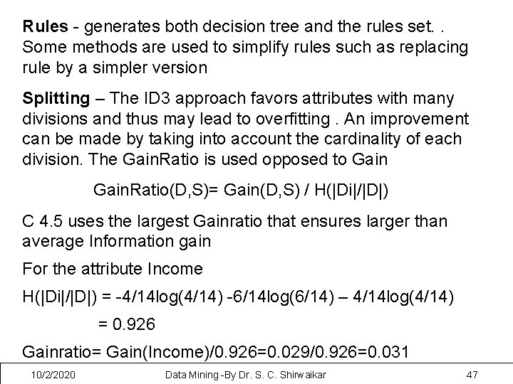 Rules - generates both decision tree and the rules set. . Some methods are