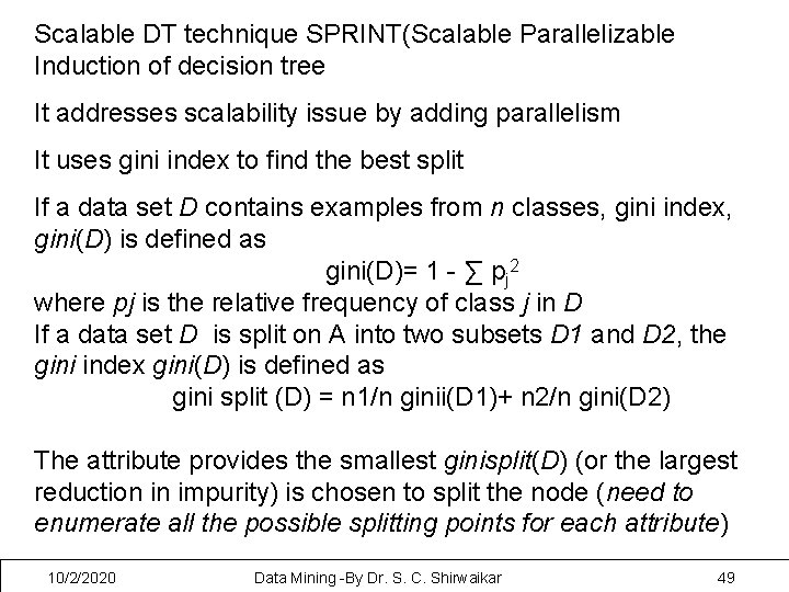 Scalable DT technique SPRINT(Scalable Parallelizable Induction of decision tree It addresses scalability issue by