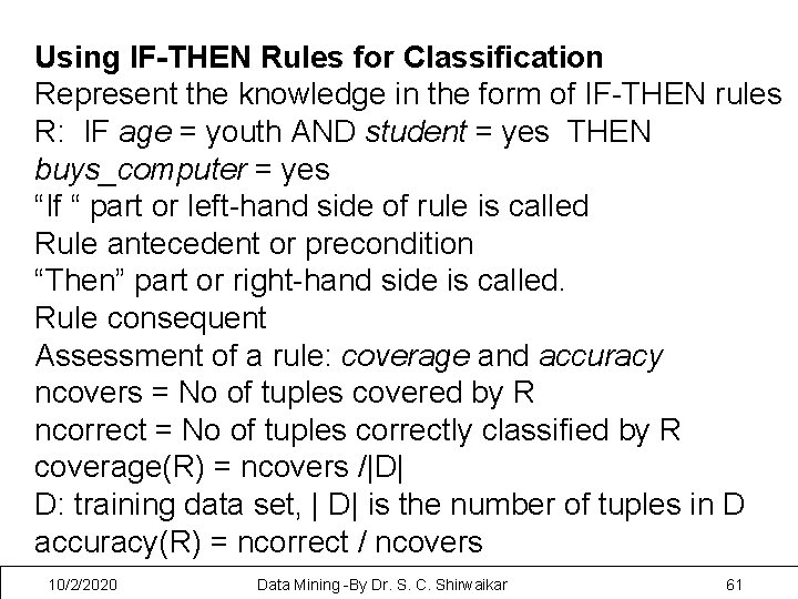 Using IF-THEN Rules for Classification Represent the knowledge in the form of IF-THEN rules