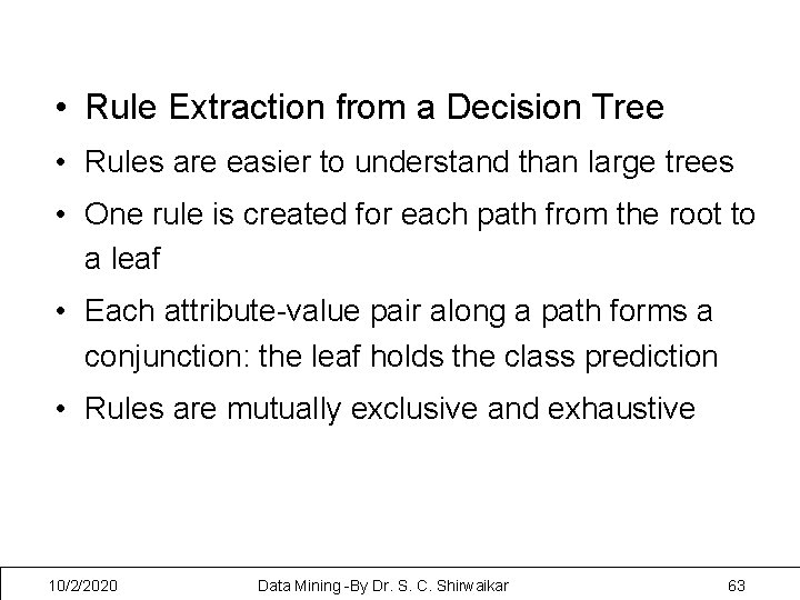  • Rule Extraction from a Decision Tree • Rules are easier to understand