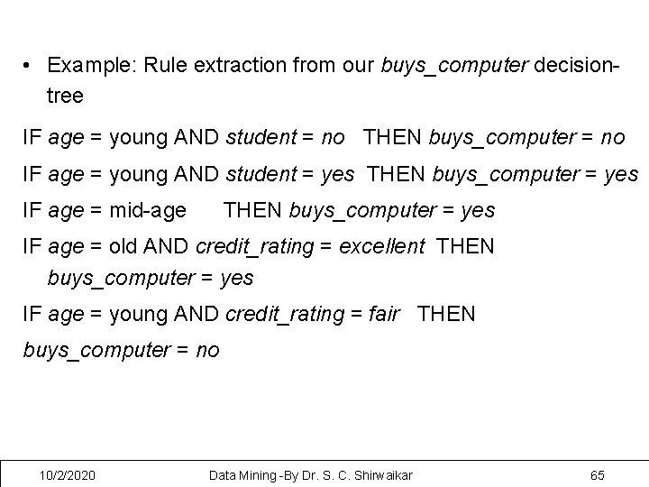  • Example: Rule extraction from our buys_computer decisiontree IF age = young AND