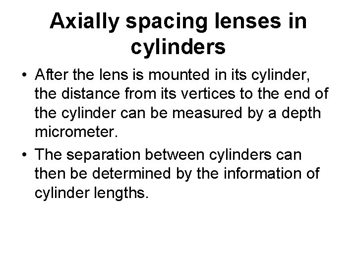 Axially spacing lenses in cylinders • After the lens is mounted in its cylinder,