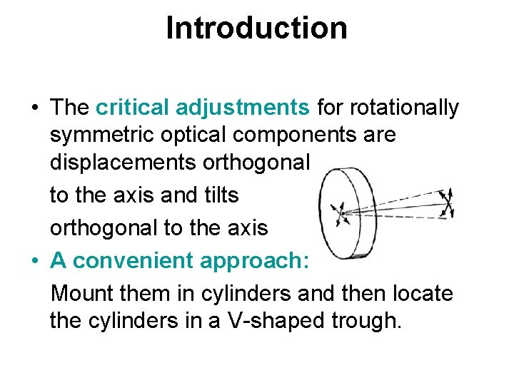 Introduction • The critical adjustments for rotationally symmetric optical components are displacements orthogonal to