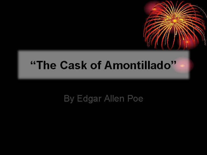 “The Cask of Amontillado” By Edgar Allen Poe 