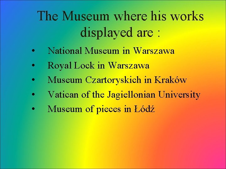 The Museum where his works displayed are : • • • National Museum in