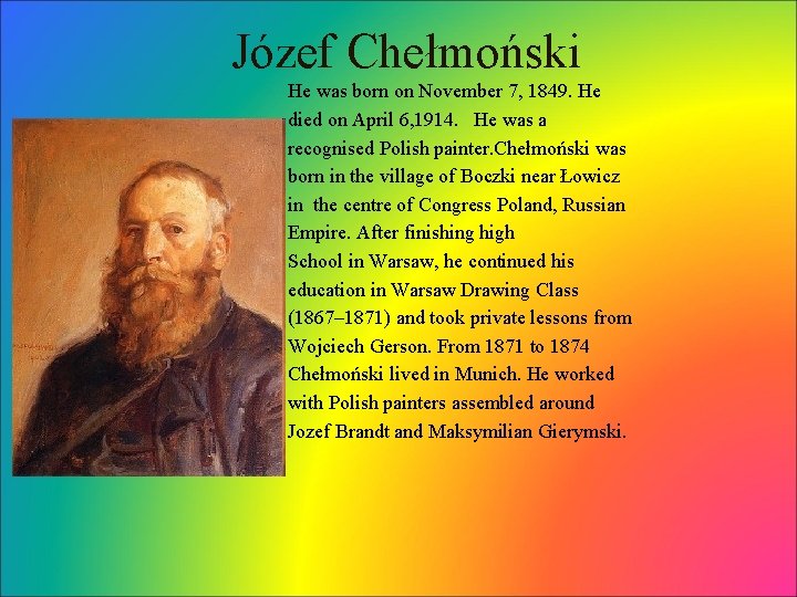 Józef Chełmoński He was born on November 7, 1849. He died on April 6,