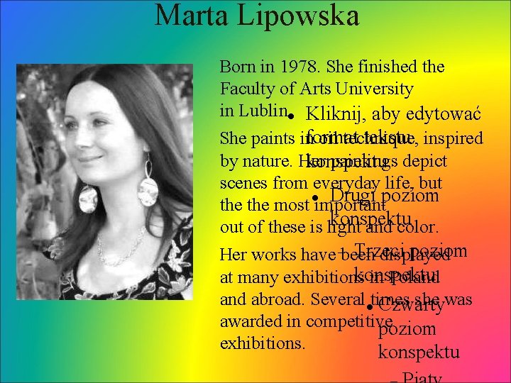 Marta Lipowska Born in 1978. She finished the Faculty of Arts University in Lublin.